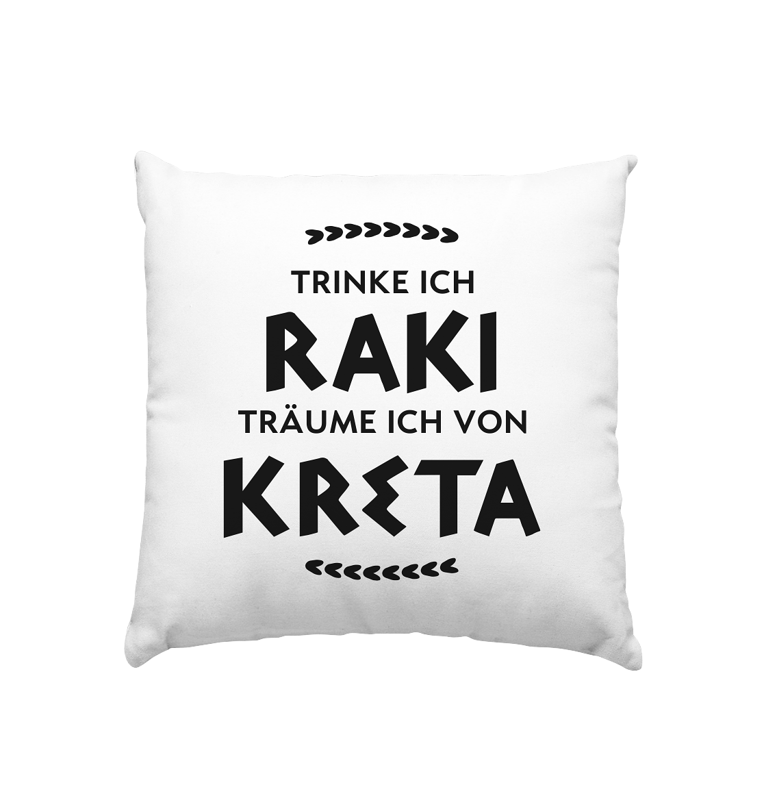 Trinke ich Raki träume ich von Kreta - Kissen 40x40cm