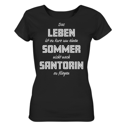 Life is too short not to fly to Santorini for a summer - Ladies Organic Shirt