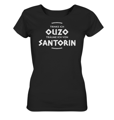When I drink Ouzo I dream of Santorini - Ladies Organic Shirt