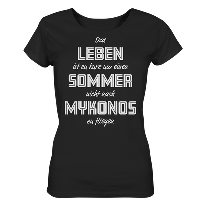 Life is too short not to fly to Mykonos for a summer - Ladies Organic Shirt