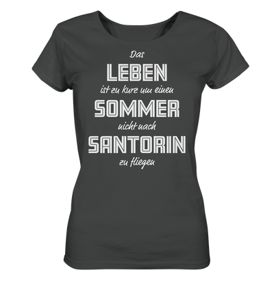 Das Leben ist zu kurz um einen Sommer nicht nach Santorin zu fliegen - Ladies Organic Shirt