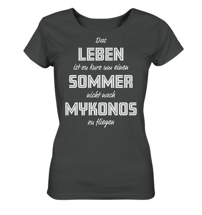 Das Leben ist zu kurz um einen Sommer nicht nach Mykonos zu fliegen - Ladies Organic Shirt