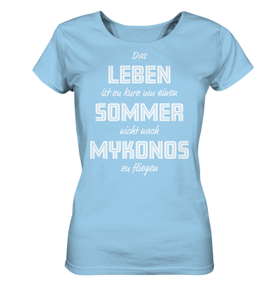 Das Leben ist zu kurz um einen Sommer nicht nach Mykonos zu fliegen - Ladies Organic Shirt