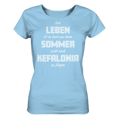 Das Leben ist zu kurz um einen Sommer nicht nach Kefalonia zu fliegen - Ladies Organic Shirt