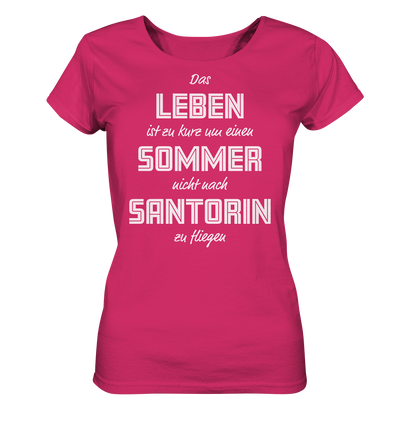 Das Leben ist zu kurz um einen Sommer nicht nach Santorin zu fliegen - Ladies Organic Shirt