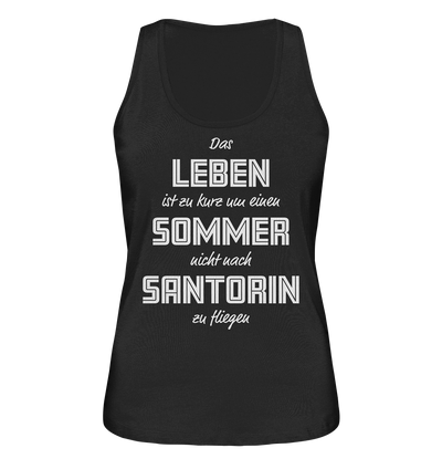 Life is too short not to fly to Santorini for a summer - Ladies Organic Tank Top
