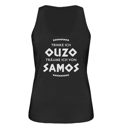 When I drink Ouzo I dream about Samos - Ladies Organic Tank Top