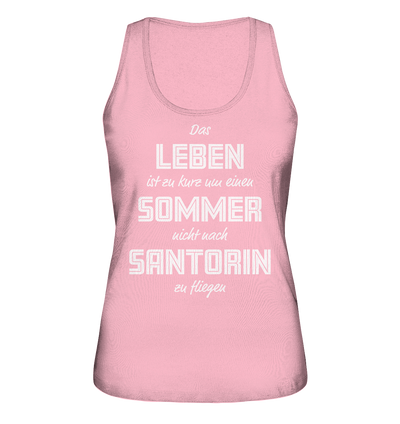Life is too short not to fly to Santorini for a summer - Ladies Organic Tank Top