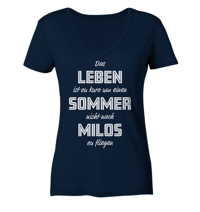 Das Leben ist zu kurz um einen Sommer nicht nach Milos zu fliegen - Ladies Organic V-Neck Shirt