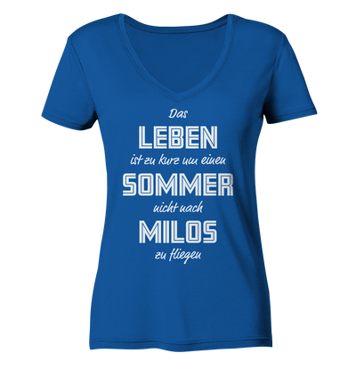 Life is too short not to fly to Milos for a summer - Ladies Organic V-Neck Shirt