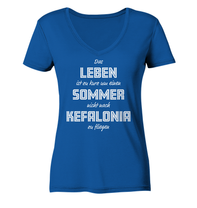 Das Leben ist zu kurz um einen Sommer nicht nach Kefalonia zu fliegen - Ladies Organic V-Neck Shirt