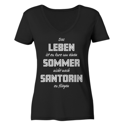 Das Leben ist zu kurz um einen Sommer nicht nach Santorin zu fliegen - Ladies Organic V-Neck Shirt