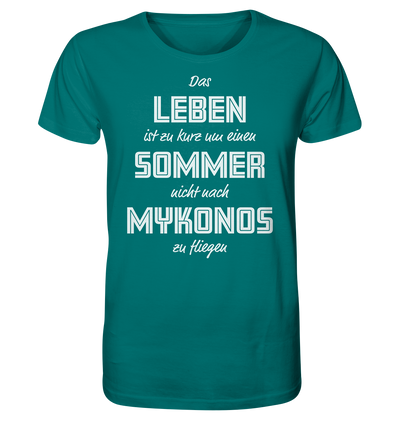 Das Leben ist zu kurz um einen Sommer nicht nach Mykonos zu fliegen - Organic Shirt