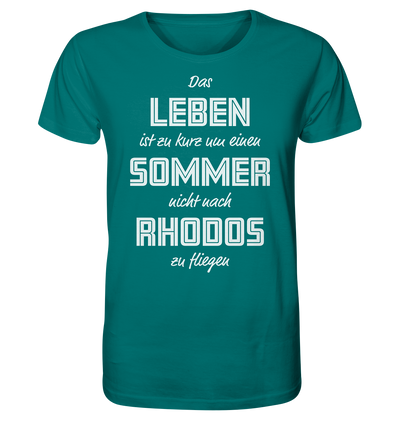 Das Leben ist zu kurz um einen Sommer nicht nach Rhodos zu fliegen Kopie - Organic Shirt