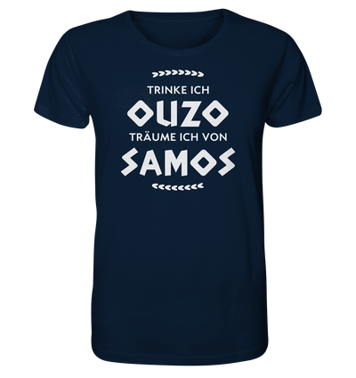 Trinke ich Ouzo träume ich von Samos - Organic Shirt