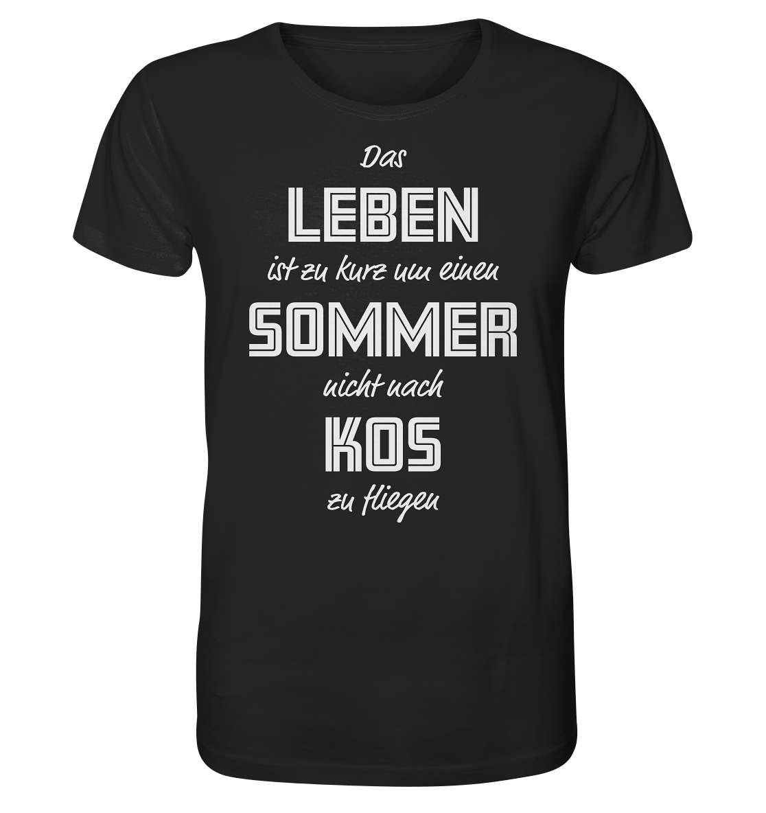 Das Leben ist zu kurz um einen Sommer nicht nach Kos zu fliegen - Organic Shirt