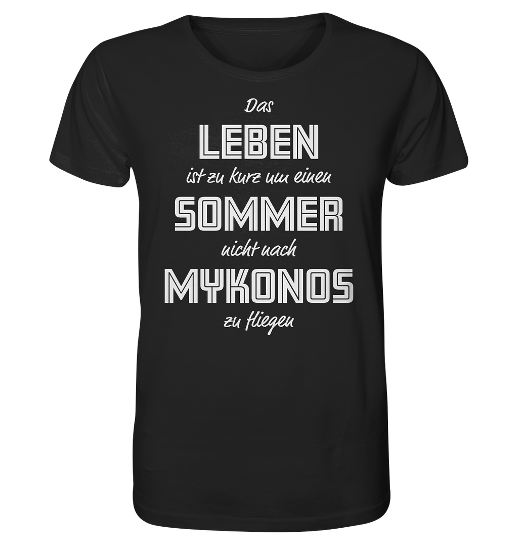 Das Leben ist zu kurz um einen Sommer nicht nach Mykonos zu fliegen - Organic Shirt
