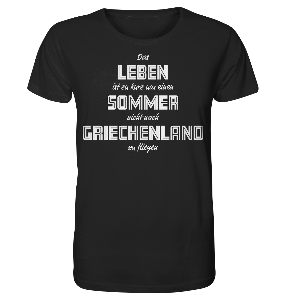 Das Leben ist zu kurz um einen Sommer nicht nach Griechenland zu fliegen - Organic Shirt