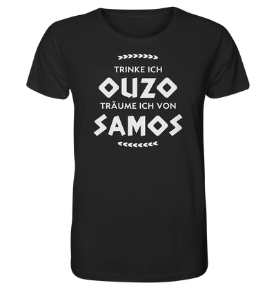 Trinke ich Ouzo träume ich von Samos - Organic Shirt