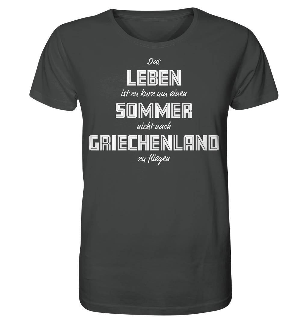 Das Leben ist zu kurz um einen Sommer nicht nach Griechenland zu fliegen - Organic Shirt