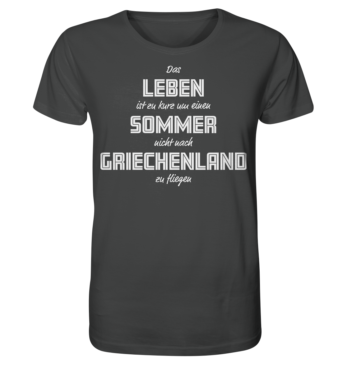 Das Leben ist zu kurz um einen Sommer nicht nach Griechenland zu fliegen - Organic Shirt
