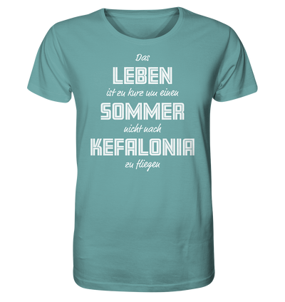 Das Leben ist zu kurz um einen Sommer nicht nach Kefalonia zu fliegen - Organic Shirt