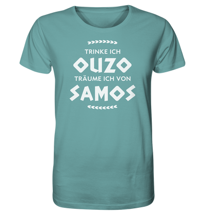 If I drink Ouzo I dream of Samos - Organic Shirt