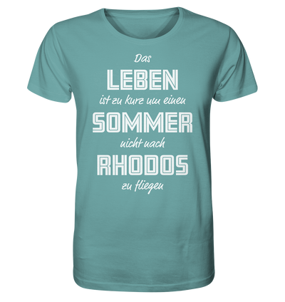 Das Leben ist zu kurz um einen Sommer nicht nach Rhodos zu fliegen - Organic Shirt