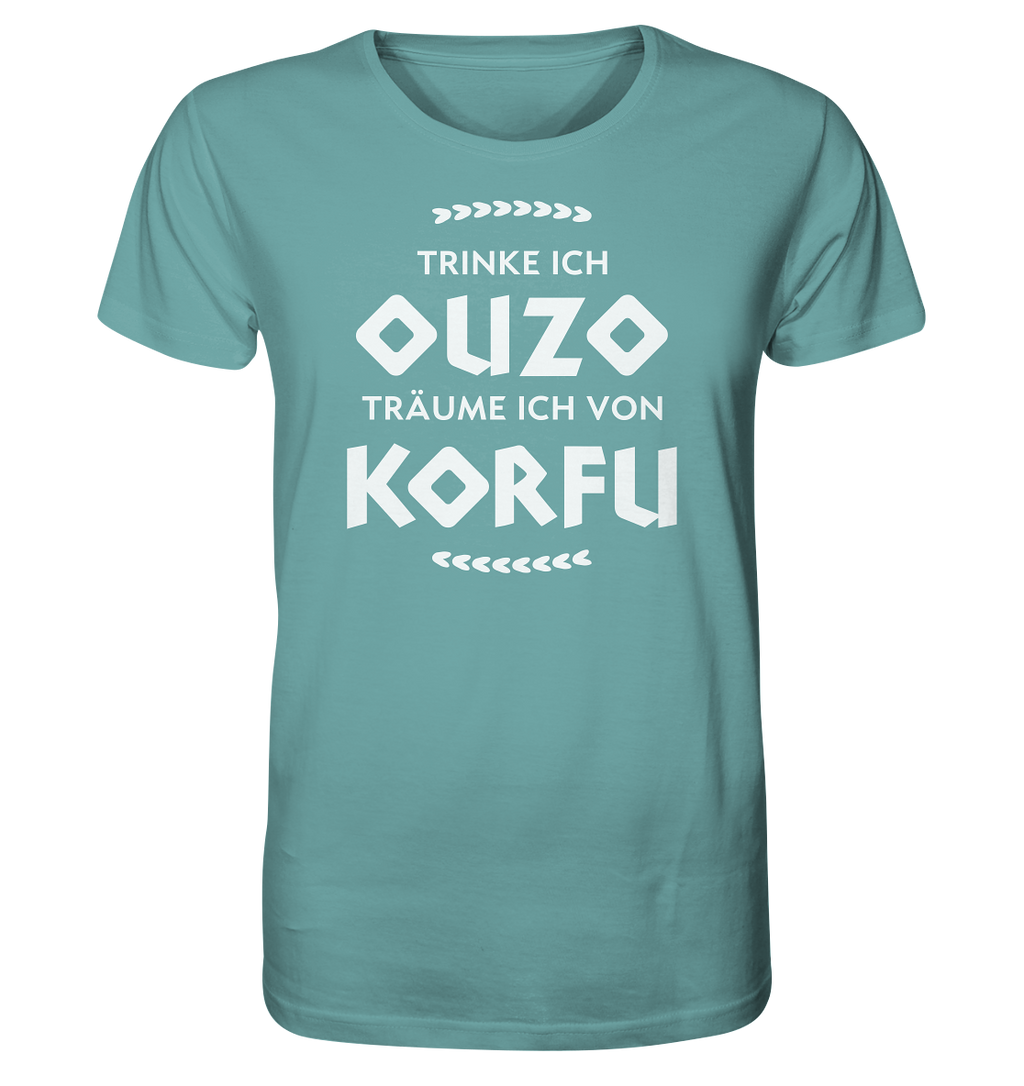 When I drink Ouzo I dream of Corfu - Organic Shirt