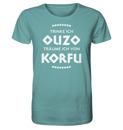 Trinke ich Ouzo träume ich von Korfu - Organic Shirt