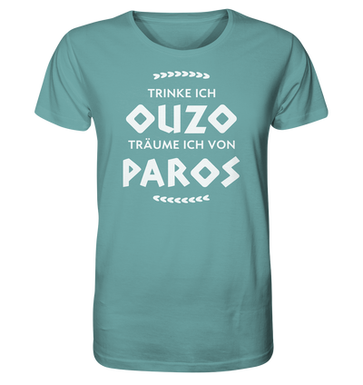 If I drink Ouzo I dream of Paros - Organic Shirt