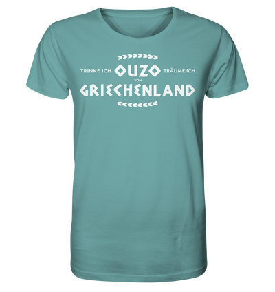 Trinke ich Ouzo träume ich von Griechenland - Organic Shirt