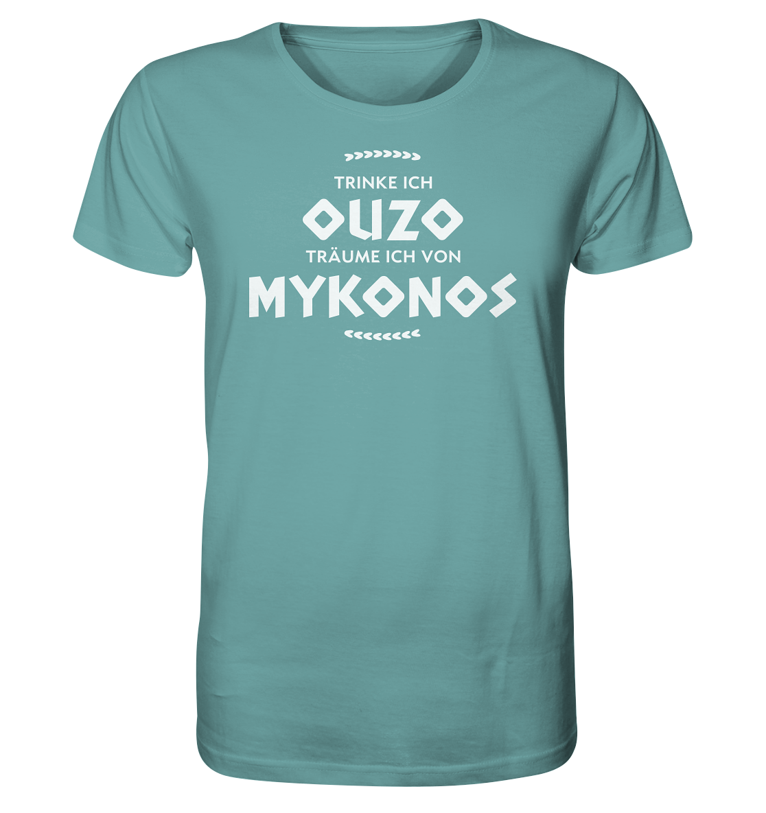 When I drink Ouzo I dream of Mykonos - Organic Shirt