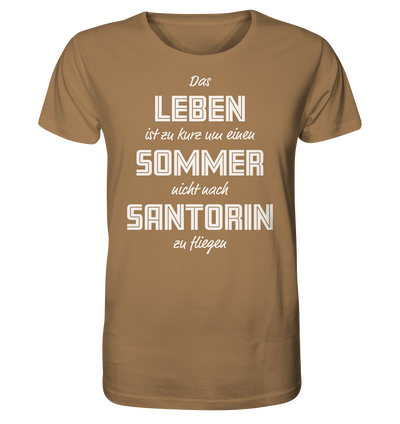 Life is too short not to fly to Santorini for a summer - Organic Shirt